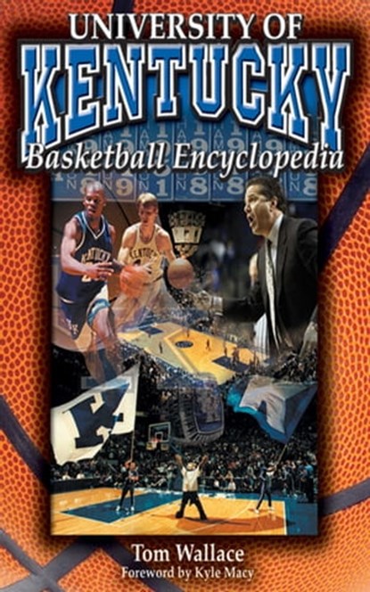 The University of Kentucky Basketball Encyclopedia, Tom Wallace - Ebook - 9781613214794