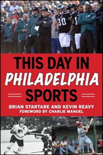 This Day in Philadelphia Sports, Brian Startare ; Kevin Reavy - Ebook - 9781613218426