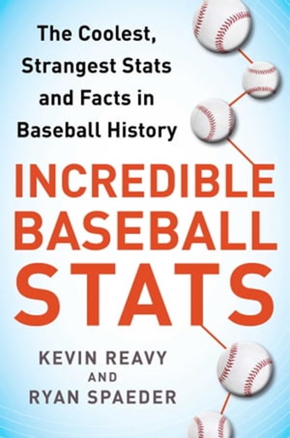 Incredible Baseball Stats, Kevin Reavy ; Ryan Spaeder - Ebook - 9781613218952