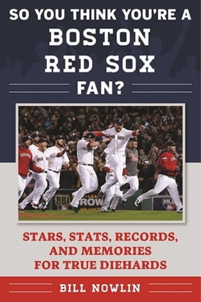 So You Think You're a Boston Red Sox Fan?, Bill Nowlin - Ebook - 9781613219751