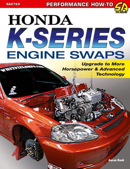 Honda K-Series Engine Swaps, Aaron Bonk - Paperback - 9781613254646