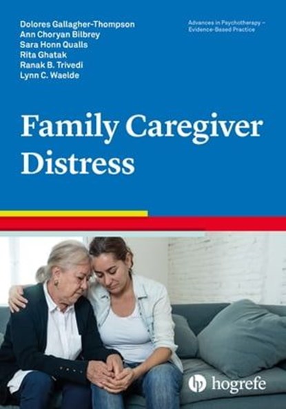 Family Caregiver Distress, Dolores Gallagher-Thompson ; Ann Choryan Bilbrey ; Sara Honn Qualls ; Rita Ghatak ; Ranak Trivedi ; Lynn C. Waelde - Ebook - 9781613345177