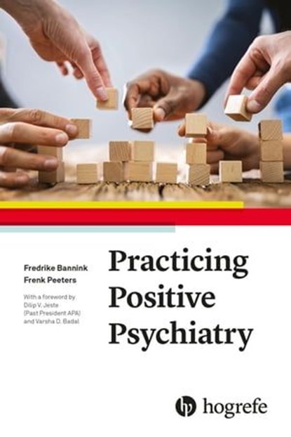 Practicing Positive Psychiatry, Fredrike P. Bannink ; Frenk Peeters - Ebook - 9781613345771