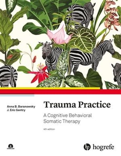 Trauma Practice, Anna B. Baranowsky ; J. Eric Gentry - Ebook - 9781613345924