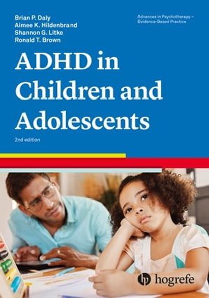 Attention-Deficit/Hyperactivity Disorder in Children and Adolescents, Brian P. Daly ; Aimee K. Hildenbrand ; Shannon G. Litke ; Ronald T. Brown - Ebook - 9781613346006
