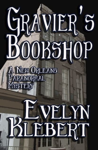 Gravier's Bookshop: A New Orleans Paranormal Mystery, Evelyn Klebert - Ebook - 9781613421413