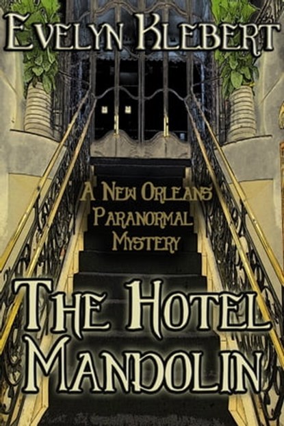 The Hotel Mandolin: A New Orleans Paranormal Mystery, Evelyn Klebert - Ebook - 9781613421970