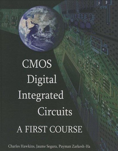 CMOS Digital Integrated Circuits, Charles (University of Florida) Hawkins ; Jaume (Professor Segura ; Payman (Professor Zarkesh-Ha - Gebonden - 9781613530023