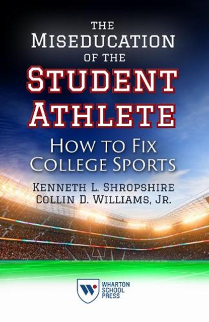 The Miseducation of the Student Athlete, Kenneth L. Shropshire ; Collin D. Williams - Paperback - 9781613630822