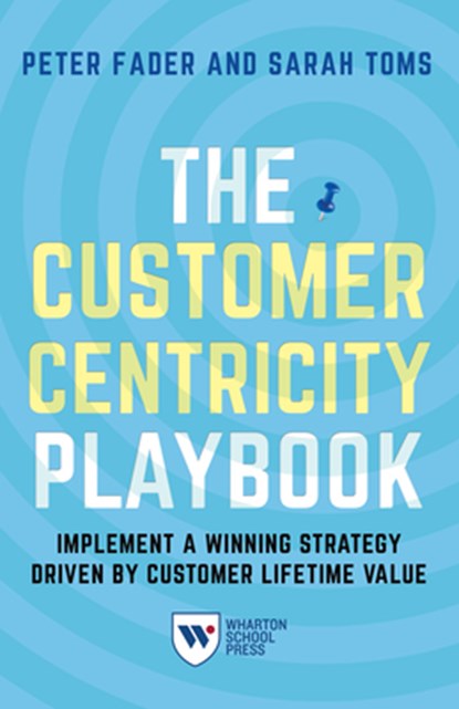 The Customer Centricity Playbook, Peter Fader ; Sarah E. Toms - Paperback - 9781613630907