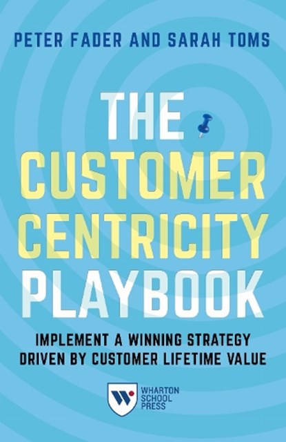 The Customer Centricity Playbook, Peter Fader ; Sarah E. Toms - Paperback - 9781613630907