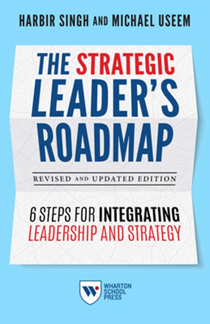 The Strategic Leader's Roadmap, Revised and Updated Edition, Harbir Singh ; Michael Useem - Paperback - 9781613631218