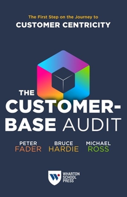 The Customer-Base Audit, Peter Fader ; Bruce G. S. Hardie ; Michael Ross - Paperback - 9781613631607