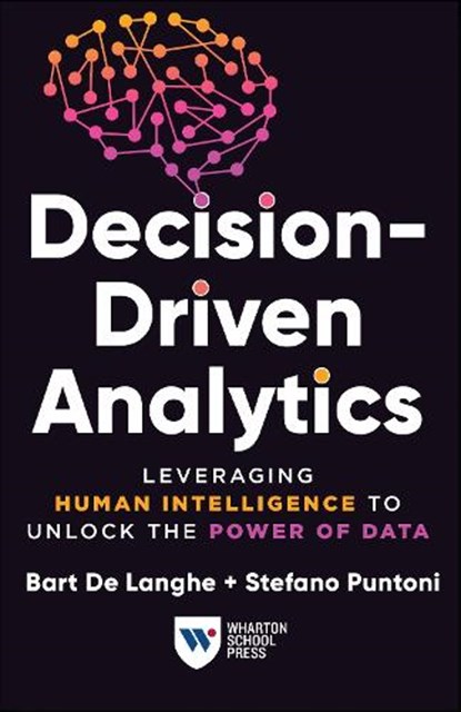 Decision-Driven Analytics, Bart De Langhe ; Stefano Puntoni - Paperback - 9781613631713