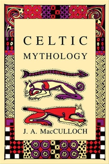 Celtic Mythology, J. A. MacCulloch - Ebook - 9781613732137