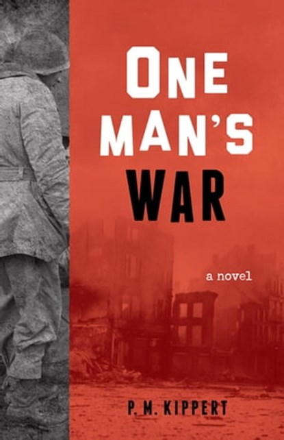 One Man's War, P. M. Kippert - Ebook - 9781613733592