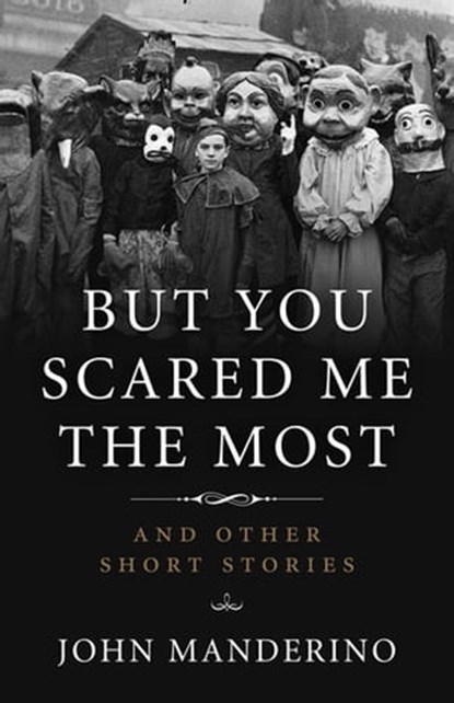 But You Scared Me the Most, John Manderino - Ebook - 9781613734780