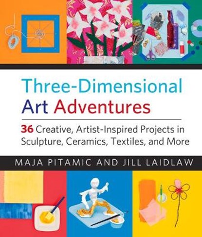 Three-Dimensional Art Adventures, PITAMIC,  Maja ; Laidlaw, Jill - Paperback - 9781613736593