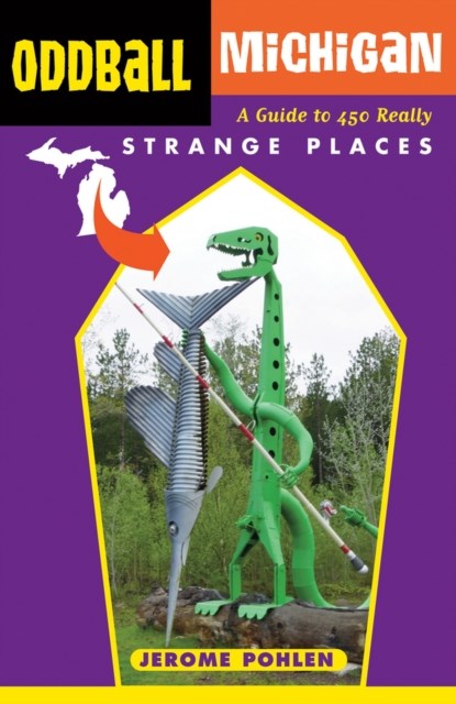 Oddball Michigan, Jerome Pohlen - Paperback - 9781613748930