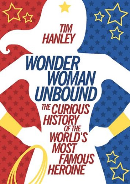 Wonder Woman Unbound, Tim Hanley - Paperback - 9781613749098