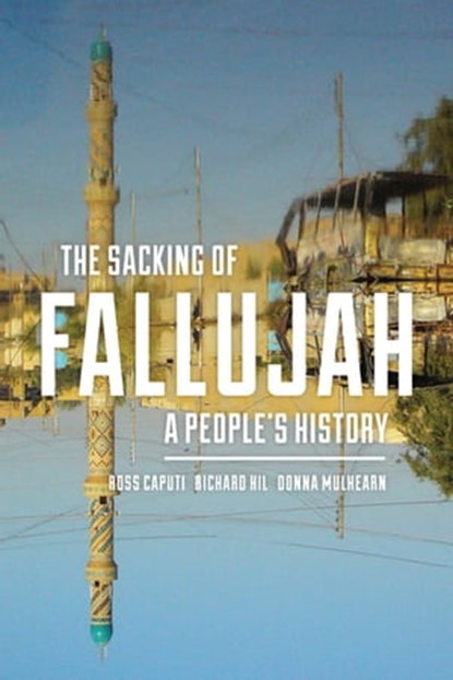 The Sacking of Fallujah, Ross Caputi ; Richard Hil ; Donna Mulhearn - Ebook - 9781613766897