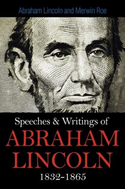 Speeches & Writings Of Abraham Lincoln 1832-1865, Abraham Lincoln - Paperback - 9781613822401