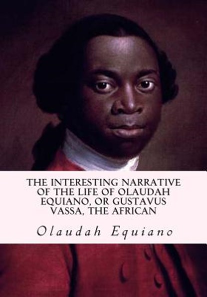 The Interesting Narrative of the Life of Olaudah Equiano, or Gustavus Vassa, the African, Olaudah Equiano - Paperback - 9781613824177