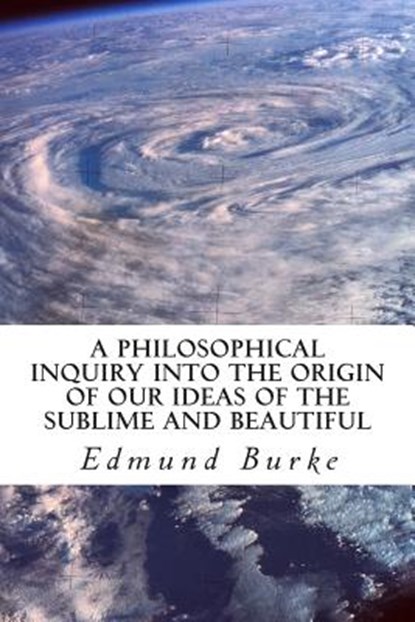 A Philosophical Inquiry into the Origin of our Ideas of the Sublime and Beautiful, Edmund Burke - Paperback - 9781613824955