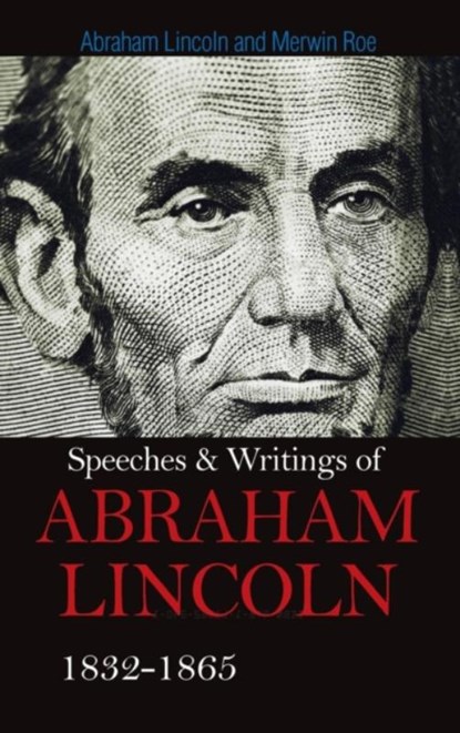Speeches & Writings Of Abraham Lincoln 1832-1865, Abraham Lincoln - Gebonden - 9781613827741