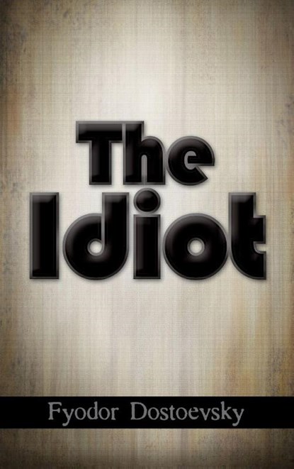 The Idiot, Fyodor Mikhailovich Dostoevsky - Gebonden - 9781613828328
