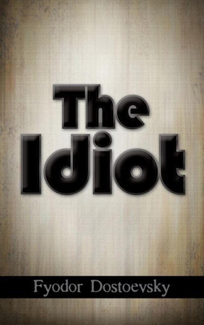 The Idiot, Fyodor Mikhailovich Dostoevsky - Gebonden - 9781613828328