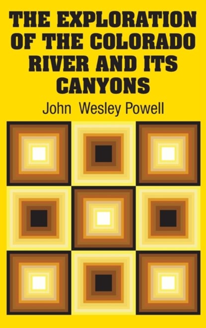 The Exploration of the Colorado River and Its Canyons, John Wesley Powell - Gebonden - 9781613829851