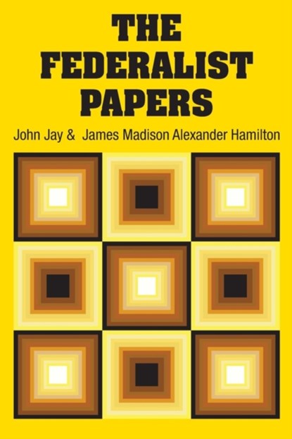 The Federalist Papers, Alexander Hamilton ; John Jay ; James Madison - Paperback - 9781613829967