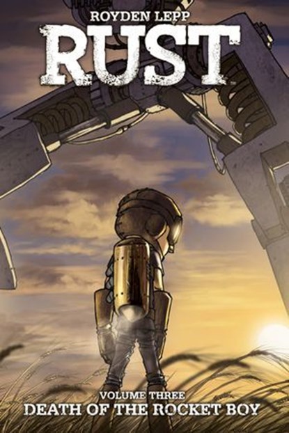 Rust Vol. 3: Death of the Rocket Boy, Royden Lepp - Ebook - 9781613982679