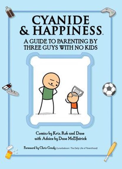 Cyanide & Happiness: A Guide to Parenting by Three Guys with No Kids, Kris Wilson ; Rob Denbleyker ; Dave Mcelfatrick - Ebook - 9781613986738