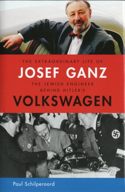 The Extraordinary Life of Josef Ganz: The Jewish Engineer Behind Hitler's Volkswagen, Paul Schilperoord - Gebonden - 9781614122012