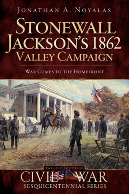 Stonewall Jackson's 1862 Valley Campaign, Jonathan A Noyalas - Ebook - 9781614230403
