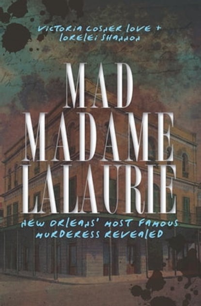 Mad Madame LaLaurie, Victoria Cosner Love ; Lorelei Shannon - Ebook - 9781614230724