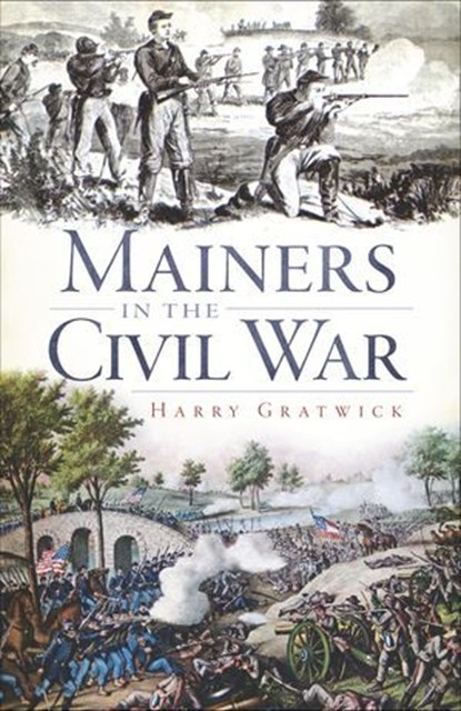 Mainers in the Civil War, Harry Gratwick - Ebook - 9781614231127