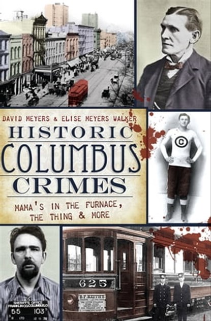Historic Columbus Crimes, David Meyers ; Elise Meyers Walker - Ebook - 9781614231202