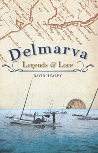 Delmarva Legends & Lore, David Healey - Ebook - 9781614231967