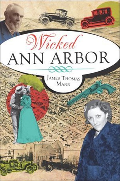 Wicked Ann Arbor, James Thomas Mann - Ebook - 9781614233978