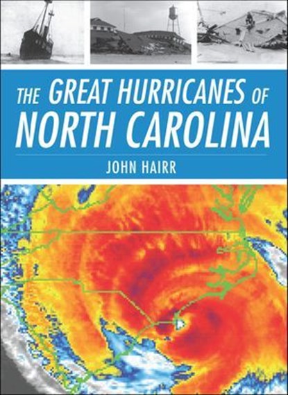 The Great Hurricanes of North Carolina, John Hairr - Ebook - 9781614234906