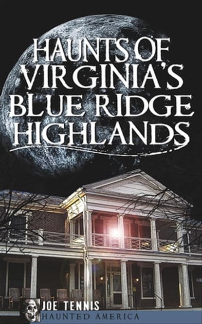 Haunts of Virginia's Blue Ridge Highlands, Joe Tennis - Ebook - 9781614235323