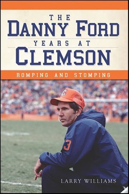 The Danny Ford Years at Clemson, Larry Williams - Ebook - 9781614236078