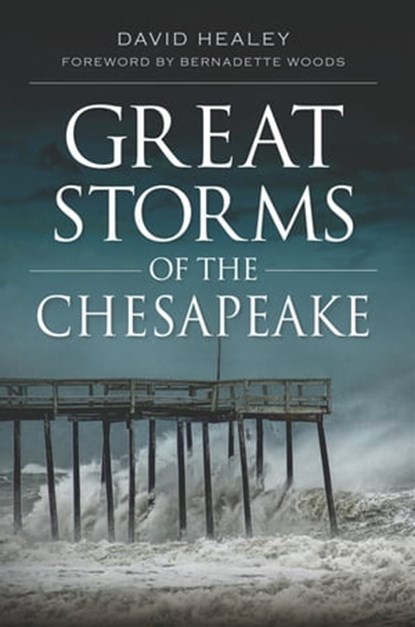 Great Storms of the Chesapeake, David Healey ; Bernadette Woods - Ebook - 9781614236894