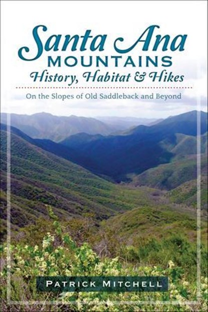 Santa Ana Mountains History, Habitat and Hikes, Patrick Mitchell - Ebook - 9781614238980