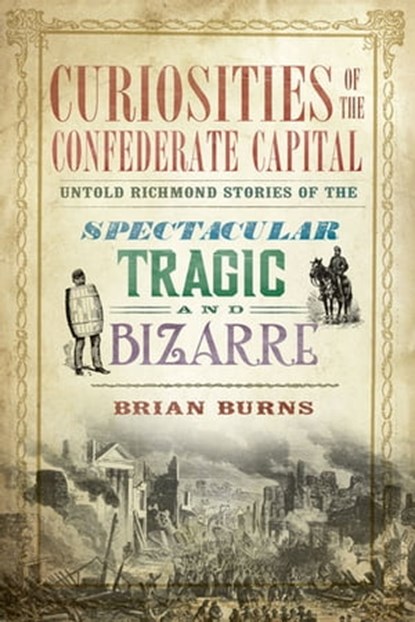 Curiosities of the Confederate Capital, Brian Burns - Ebook - 9781614239215