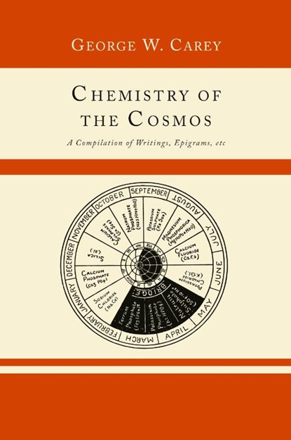 Chemistry of the Cosmos; A Compilation of Writings, Epigrams, Etc.,, George W. Carey - Paperback - 9781614274605