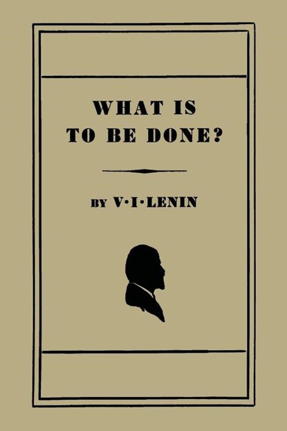 What Is to Be Done? [Burning Questions of Our Movement], V I Lenin - Paperback - 9781614274780